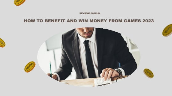 How to benefit and win money from games 2023