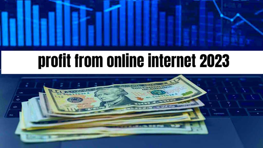 profit from online internet 2023