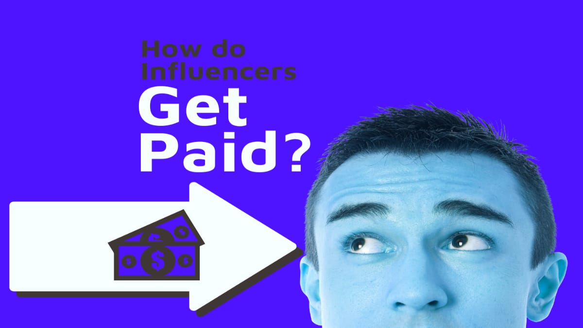 Why Influencers Get Paid and How to profit It The Complete Guide 2023